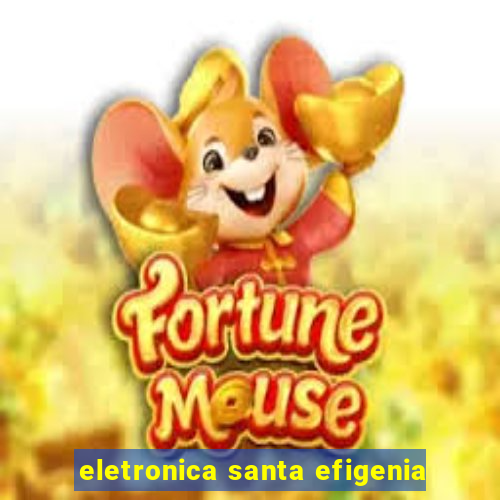 eletronica santa efigenia